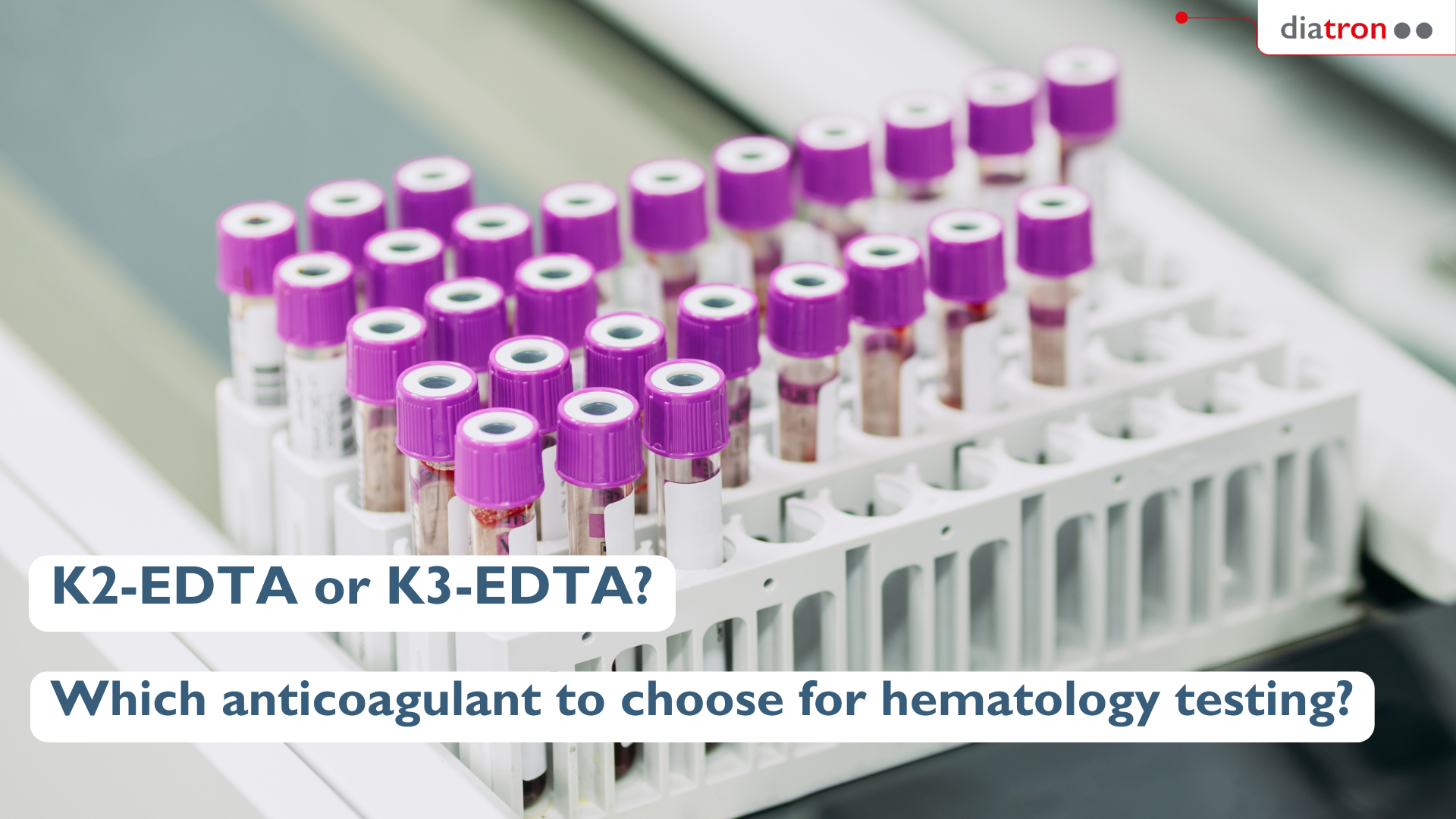 K2-EDTA or K3-EDTA: Which anticoagulant to choose for hematology testing?